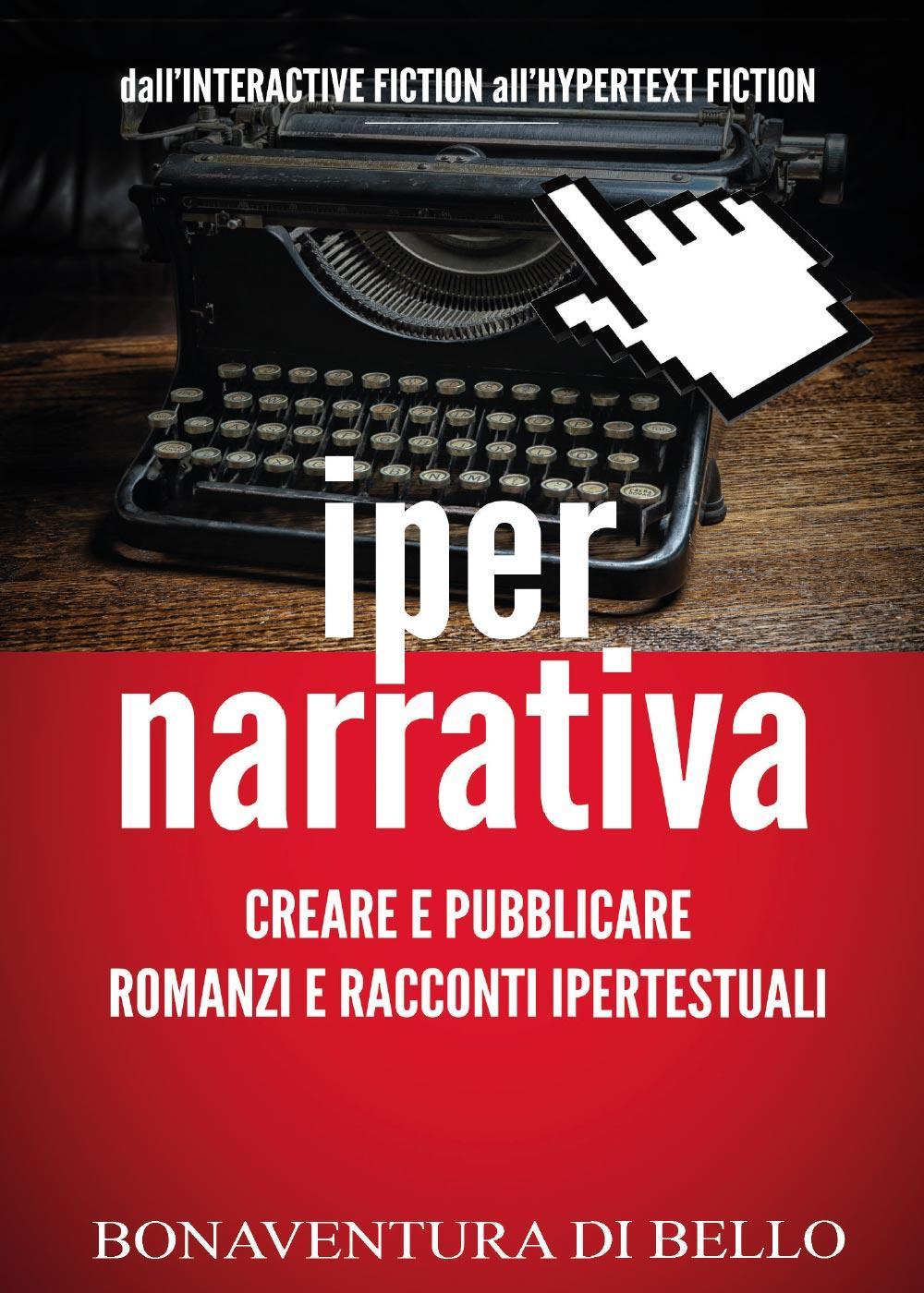 Iper-narrativa: creare e pubblicare romanzi e racconti ipertestuali