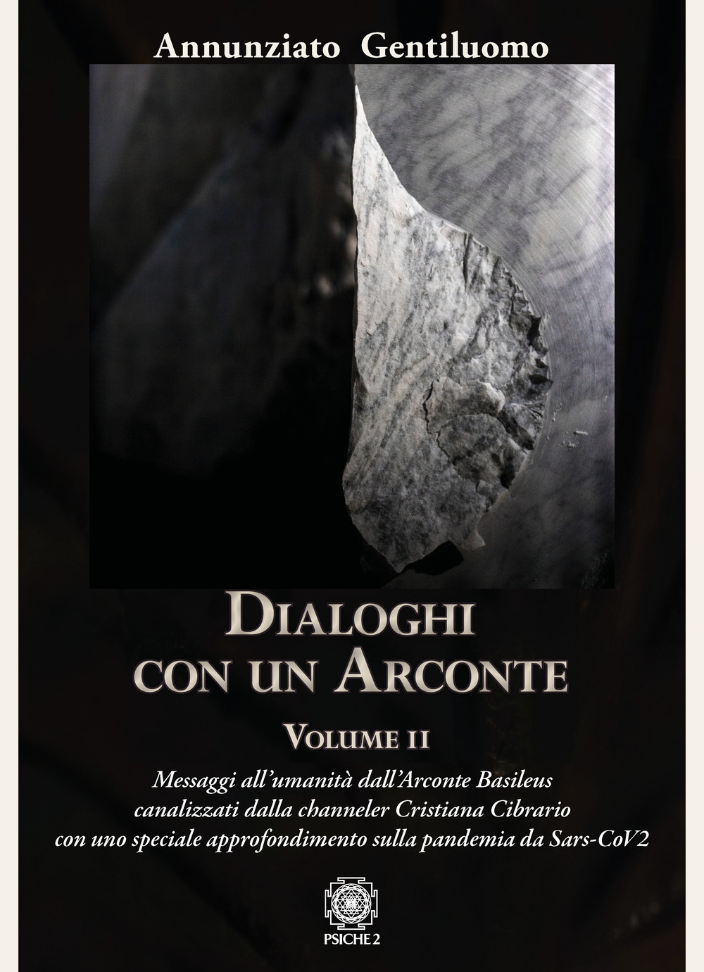 Dialoghi con un arconte. Vol. 2: Messaggi all'umanità dall'arconte basileus canalizzati dalla channeler Cristiana Cibrario con uno speciale approfondimento sulla pandemia da Sars-CoV2