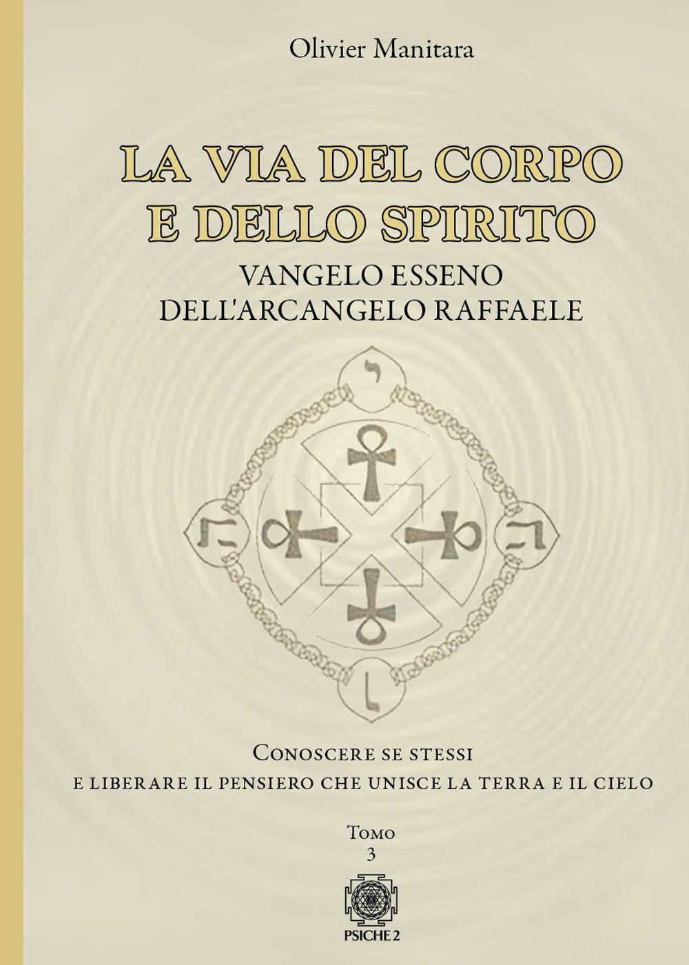 La via del corpo e dello spirito. Vangelo Esseno dell'Arcangelo Raffaele. Conoscere se stessi e liberare il pensiero che unisce la Terra e il Cielo. Vol. 3