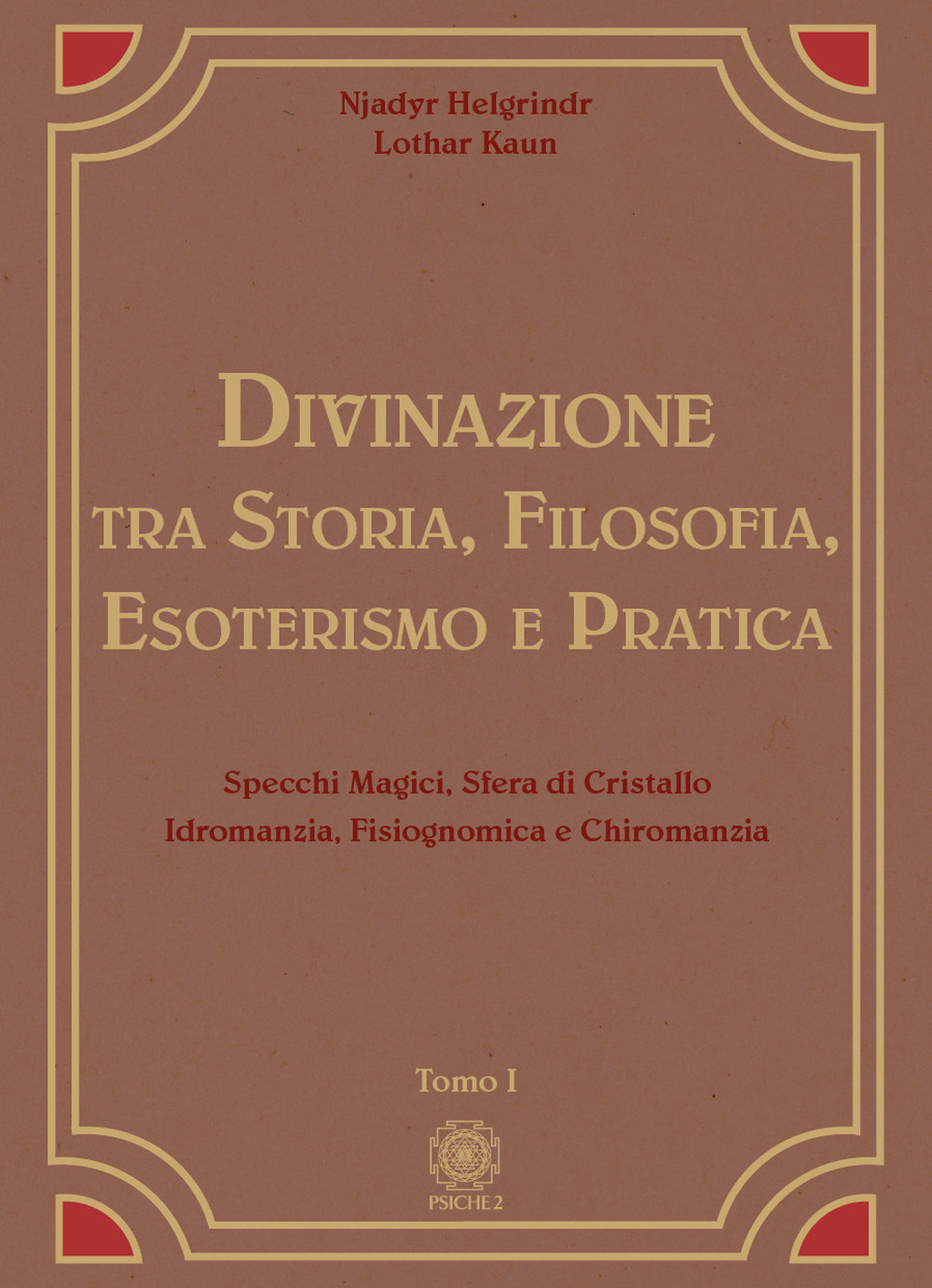 Divinazione. Tra storia, filosofia, esoterismo e pratica. Vol. 1: Specchi magici, sfera di cristallo, idromanzia, fisiognomica e chiromanzia