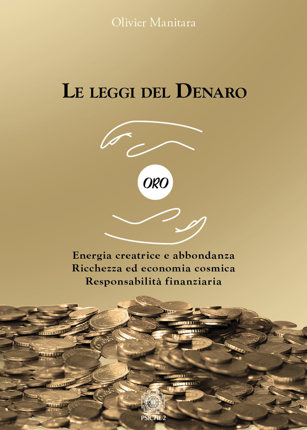 Le leggi del denaro. Energia creatrice e abbondanza. Ricchezza ed economia cosmica. Responsabilità finanziaria