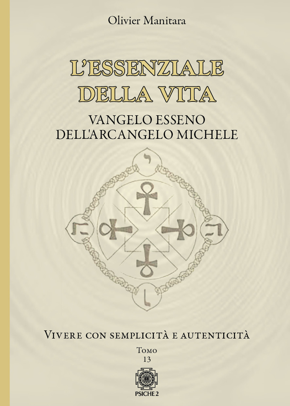 L'essenziale della vita. Vangelo esseno dell'Arcangelo Michele - Vivere con semplicità e autenticità - Tomo 13. Vol. 13: Vivere con semplicità e autenticità