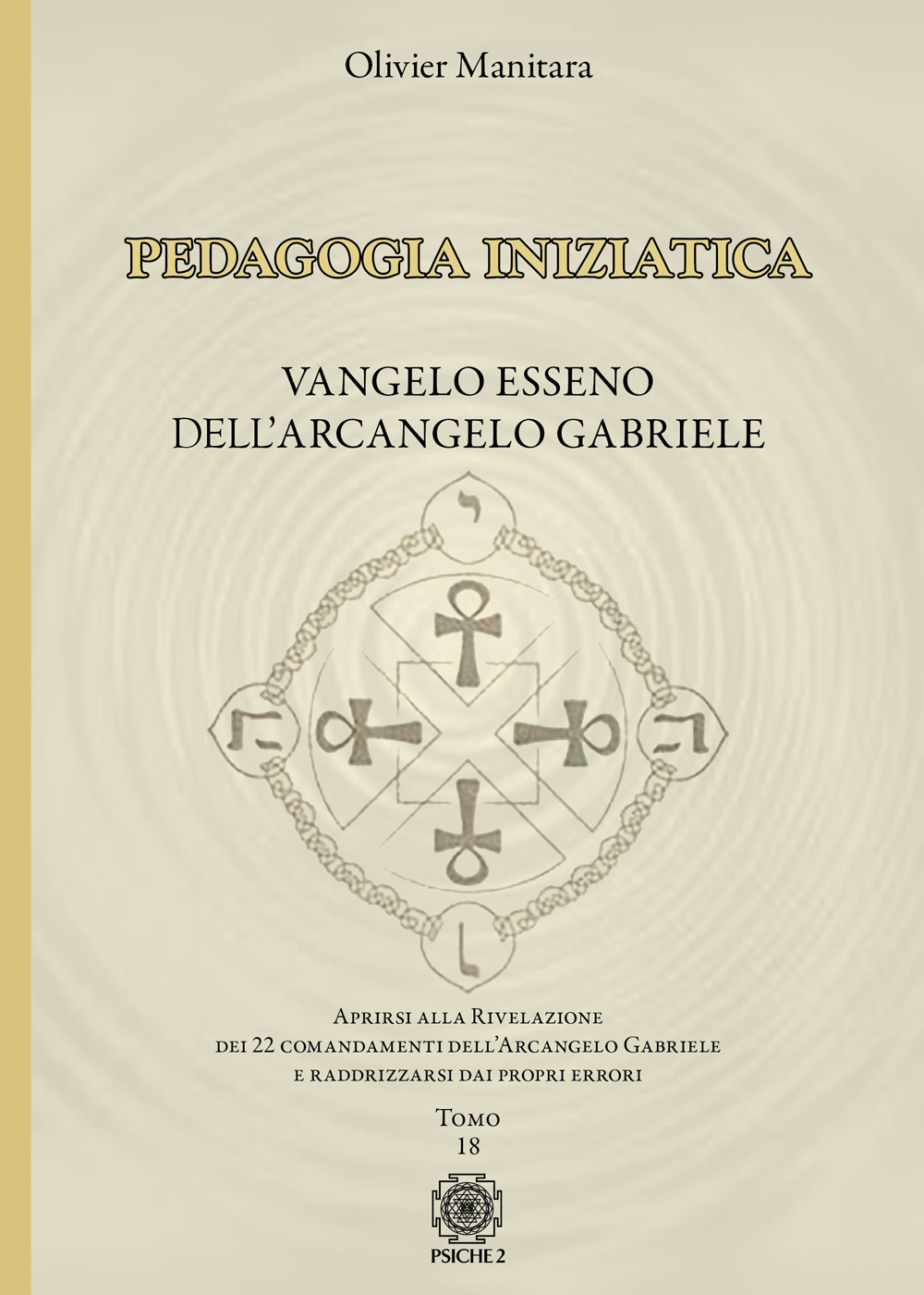 Pedagogia iniziatica. Vol. 18: Aprirsi alla Rivelazione dei 22 Comandamenti dell'Arcangelo Gabriele e raddrizzarsi dai propri errori