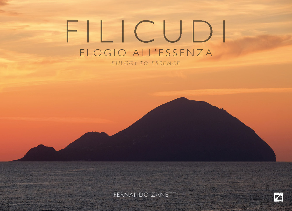 Filicudi. Elogio all'essenza-Eulogy to essence. Ediz. a colori
