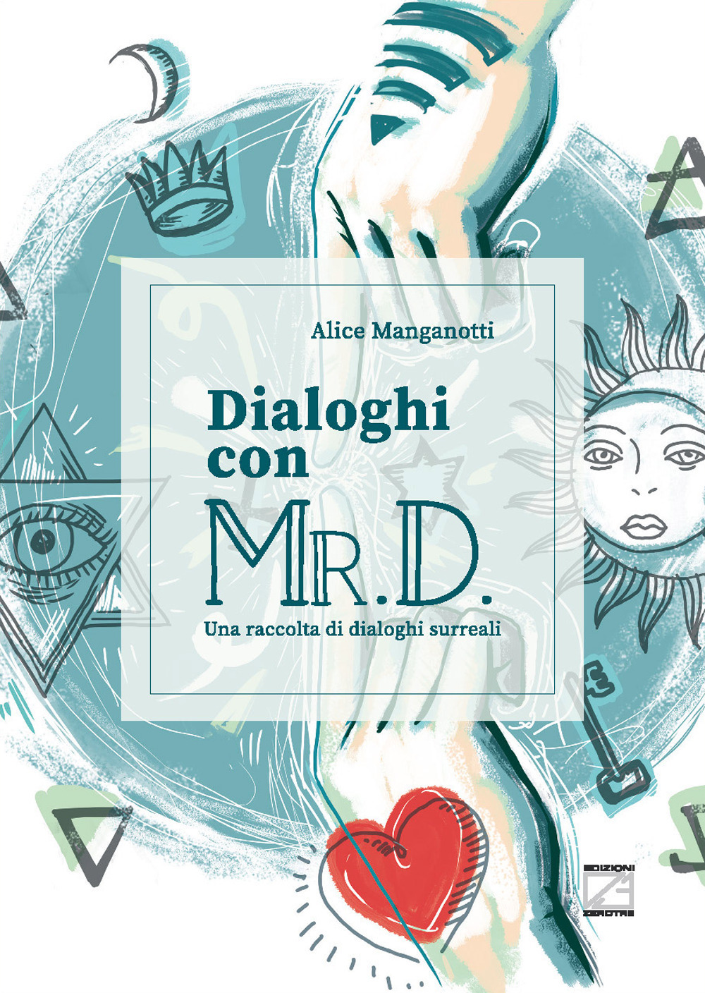 Dialoghi con Mr. D. Una raccolta di dialoghi surreali. Ediz. illustrata