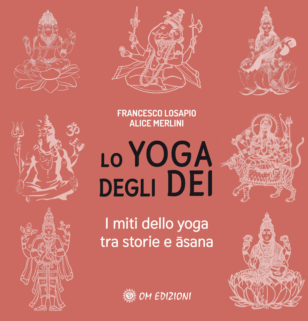 Lo yoga degli dei. I miti dello yoga tra storie e Âsana
