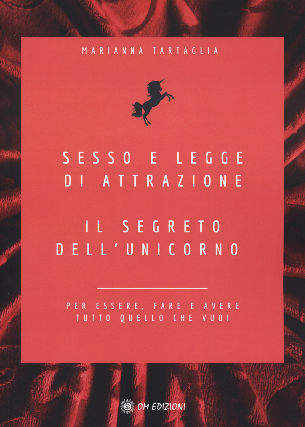 Sesso e legge di attrazione. Il segreto dell'unicorno. Per essere, fare e avere tutto quello che vuoi