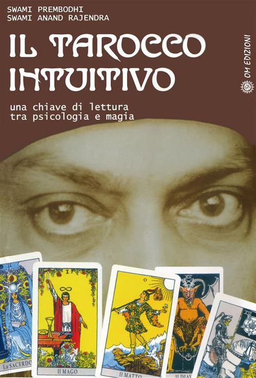 Il tarocco intuitivo. Una chiave di lettura tra psicologia e magia