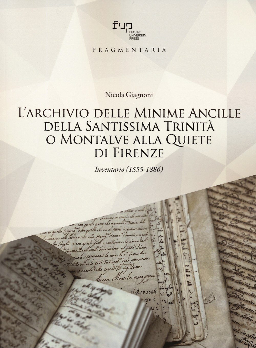 L'archivio delle Minime Ancille della Santissima Trinità o Montalve alla Quiete di Firenze. Inventario (1555-1886)