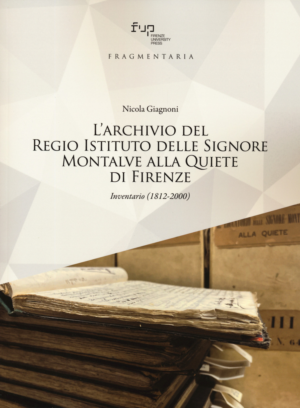 L'archivio del Regio Istituto delle Signore Montalve alla Quiete di Firenze. Inventario (1812-2000)