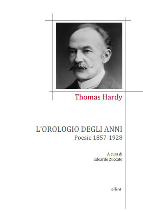 OROLOGIO DEGLI ANNI. POESIE 1857-1928 (L') - Hardy Thomas - 9788892761391