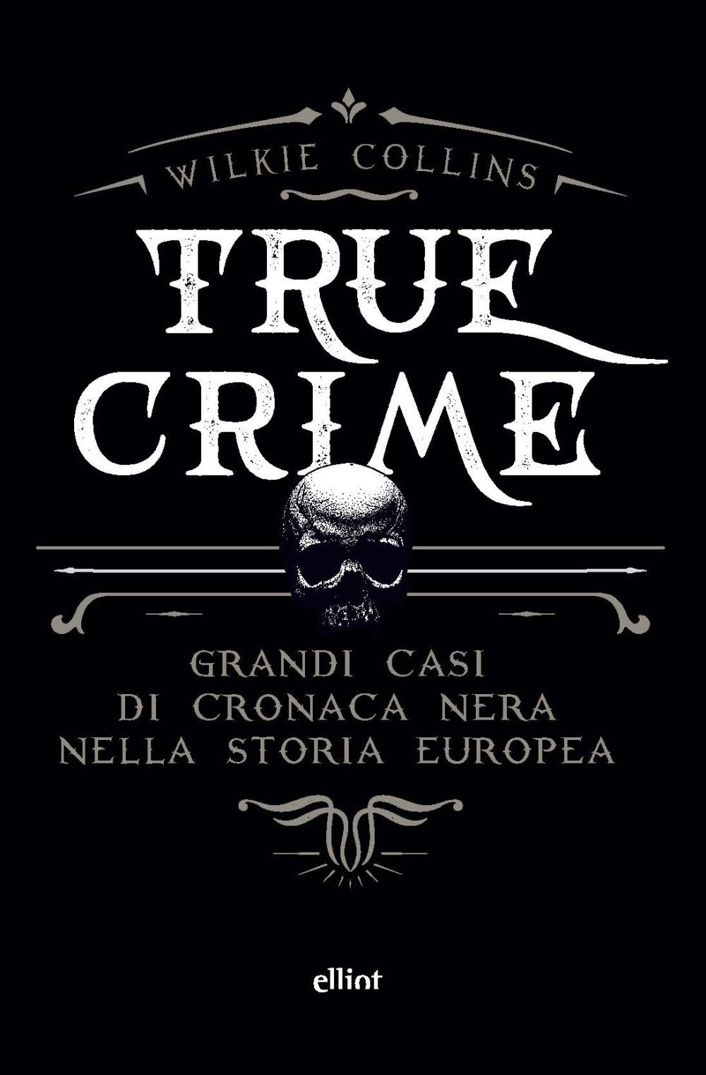 True crime. Grandi casi di cronaca nera nella storia europea