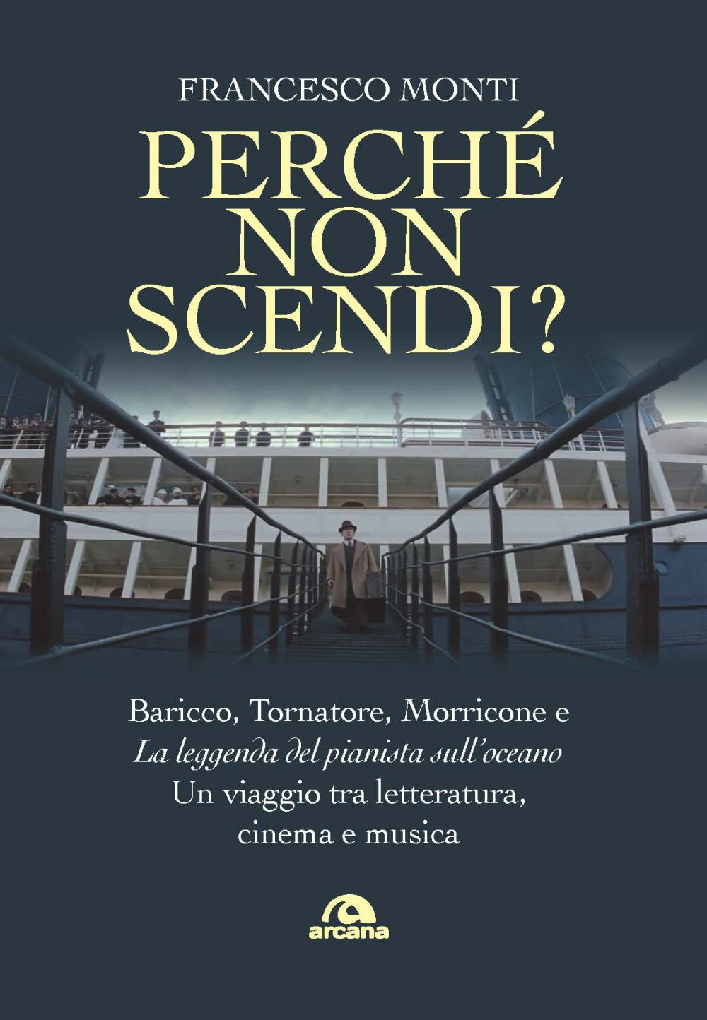 Perché non scendi? Baricco, Tornatore, Morricone e «La leggenda del pianista sull'oceano». Un viaggio tra letteratura, cinema e musica