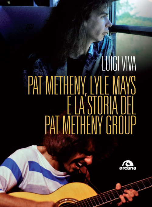 PAT METHENY LYLE MAYS E LA STORIA DEL PAT METHENY GROUP di VIVA LUIGI