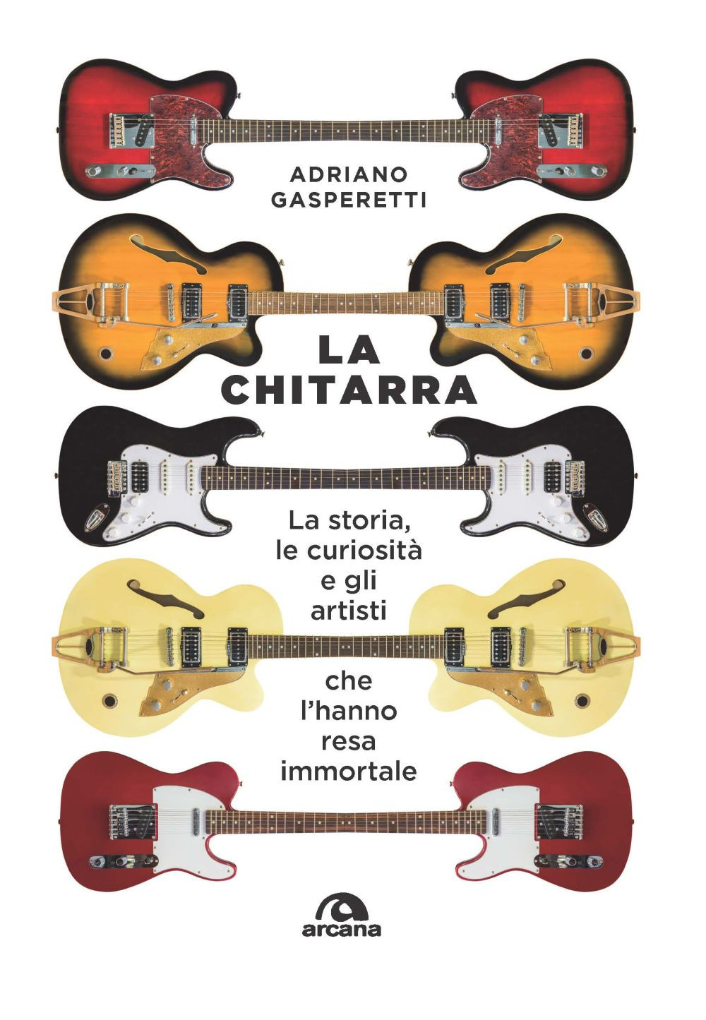 La chitarra. La storia, le curiosità e gli artisti che l'hanno resa immortale