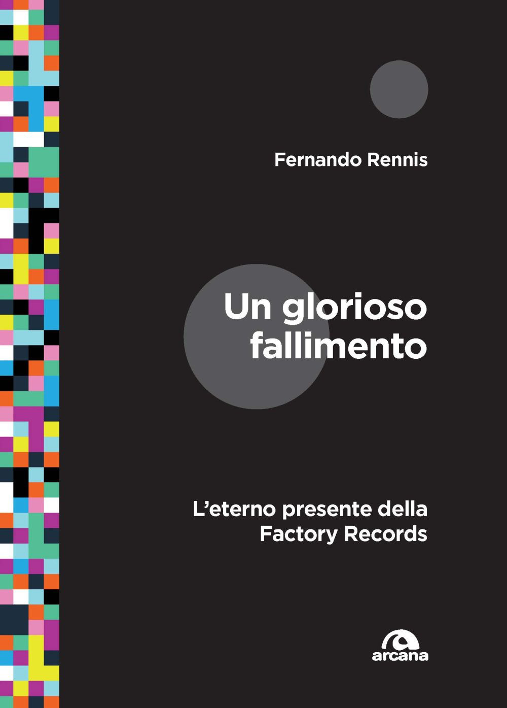 Un glorioso fallimento. L'eterno presente della Factory Records