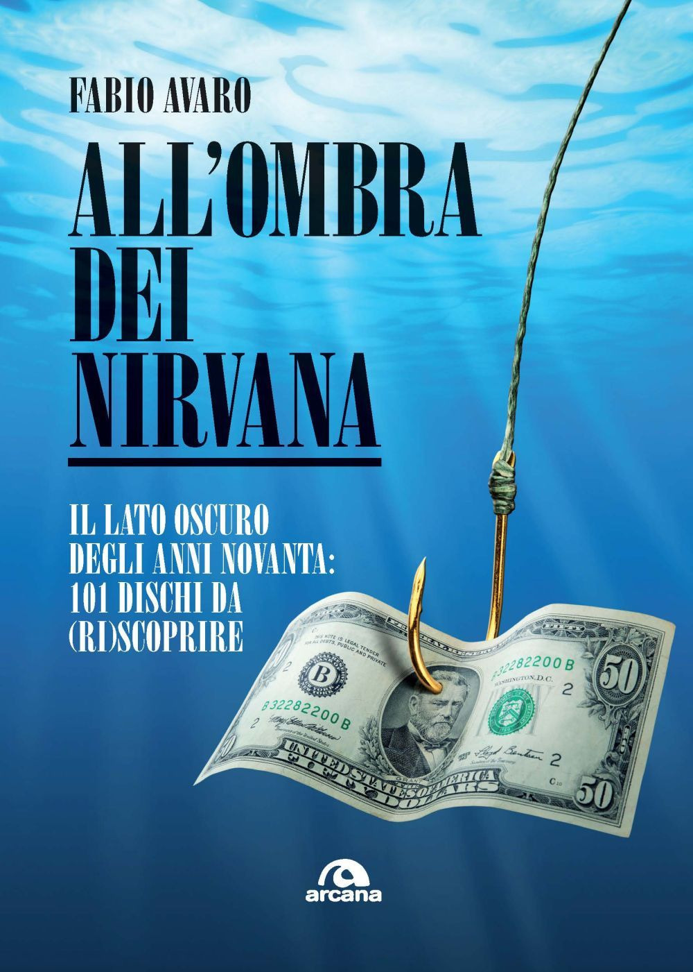 All'ombra dei Nirvana. Il lato oscuro degli anni Novanta. 101 dischi americani da (ri)scoprire