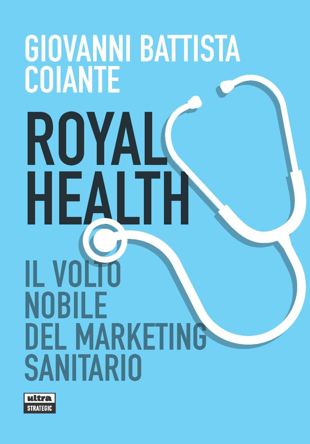 ROYAL HEALTH. IL VOLTO NOBILE DEL MARKETING SANITARIO - 9788892780217