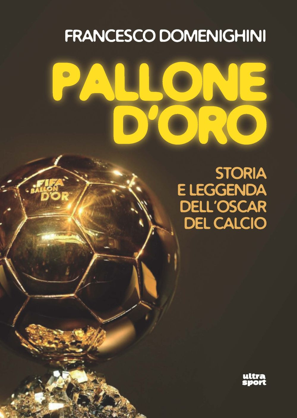 Pallone d'oro. Storia e leggenda dell'Oscar del calcio