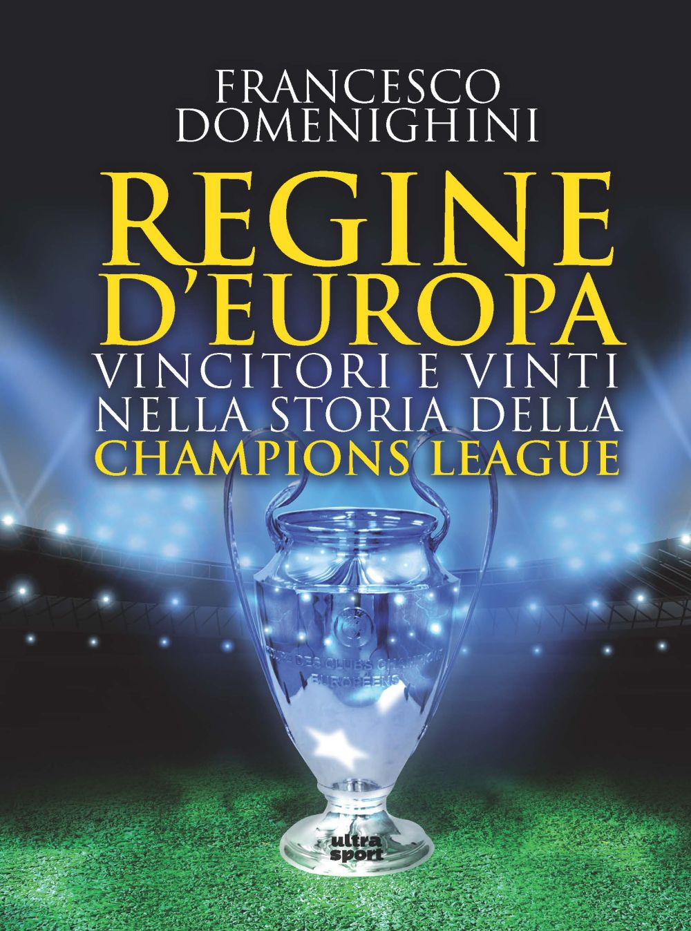 Regine d'Europa. Vincitori e vinti nella storia della Champions League