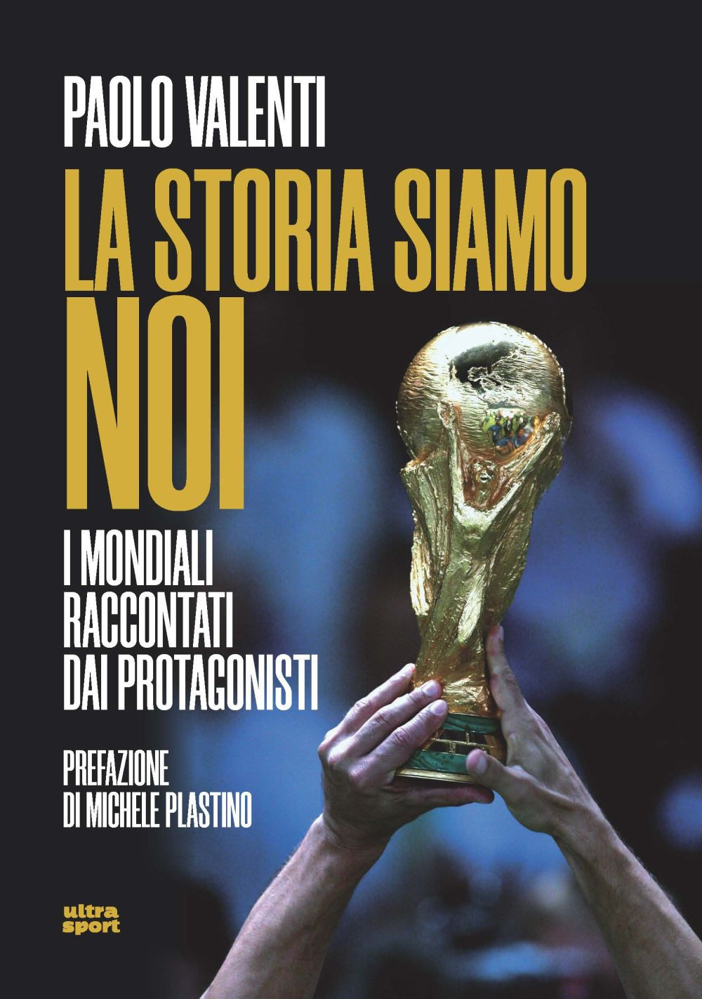 La storia siamo noi. I mondiali raccontati dai protagonisti