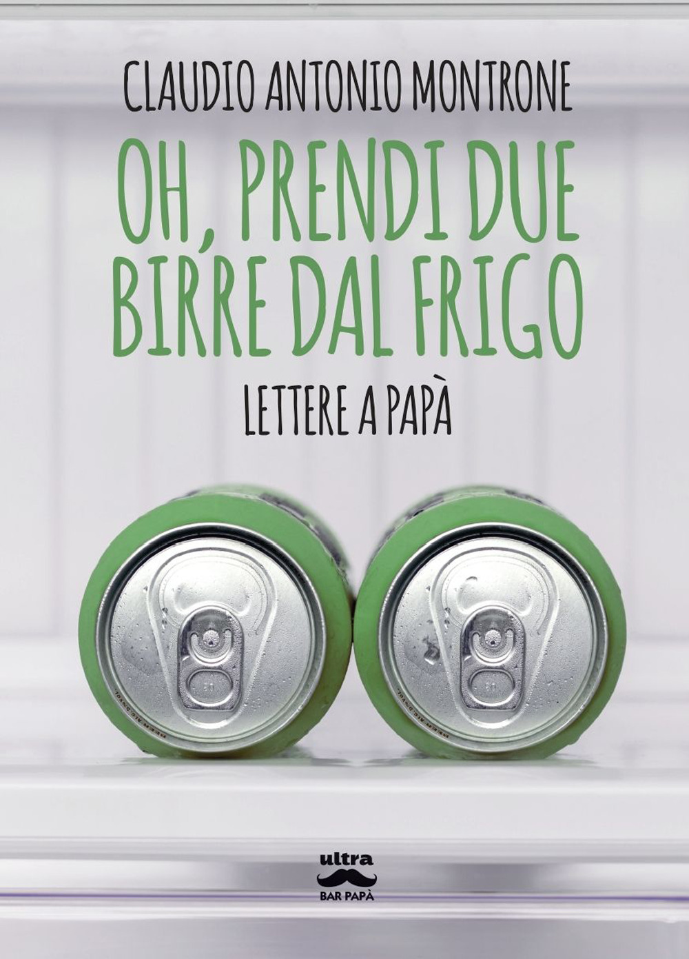 Oh, prendi due birre dal frigo. Lettere a papà