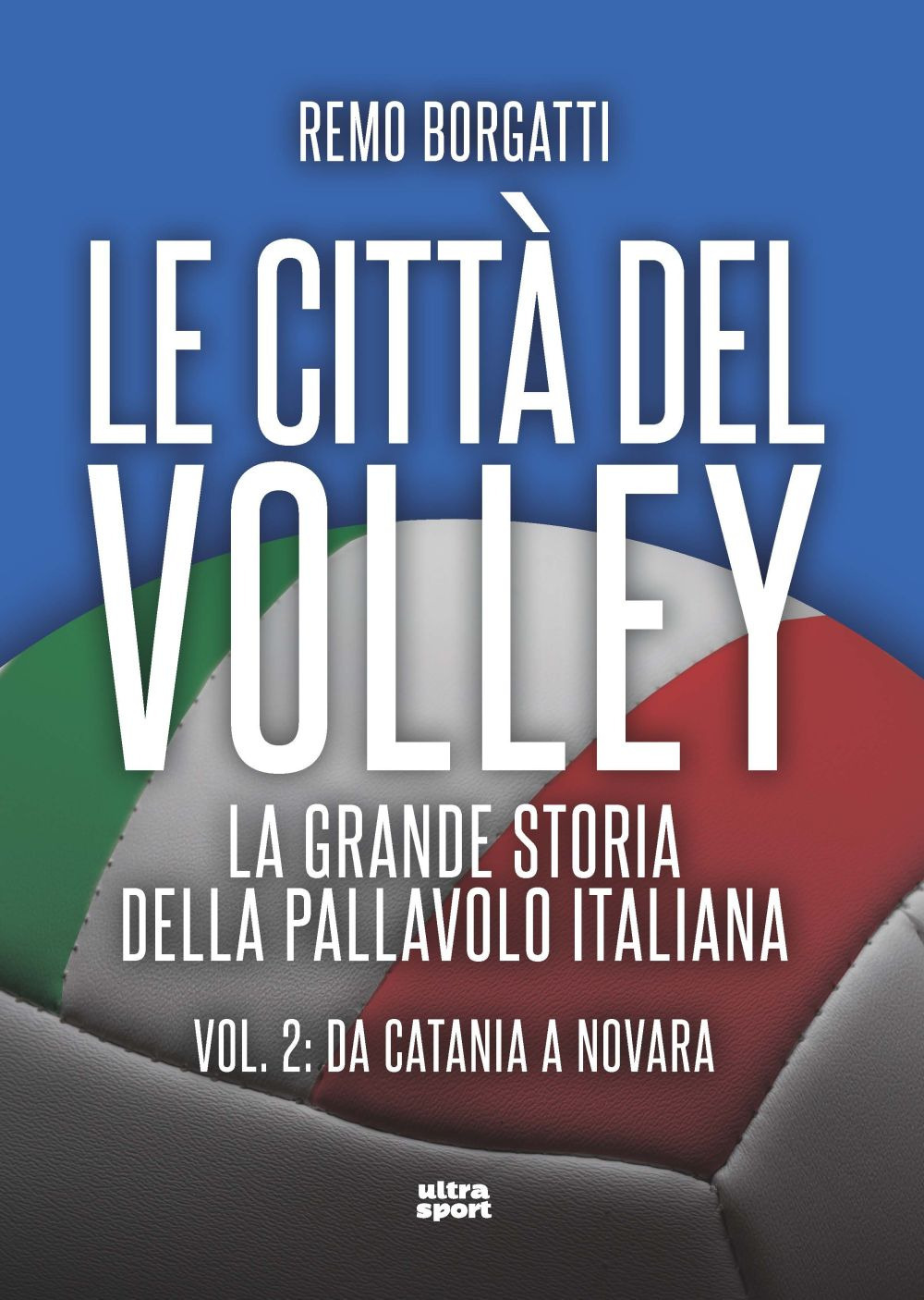 Le città del volley. La grande storia della pallavolo italiana. Vol. 2: Da Catania a Novara