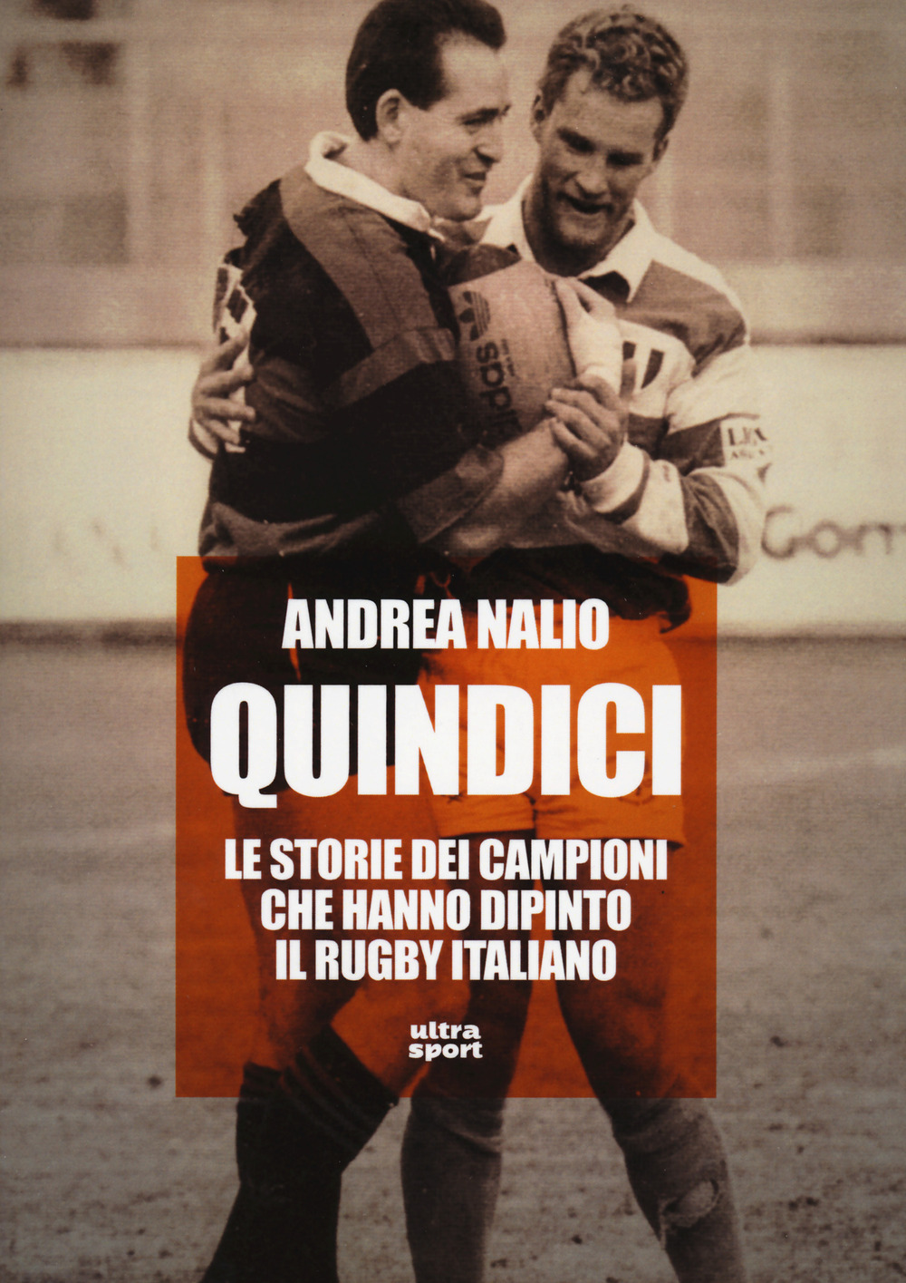 Quindici. Le storie dei campioni che hanno dipinto il rugby italiano