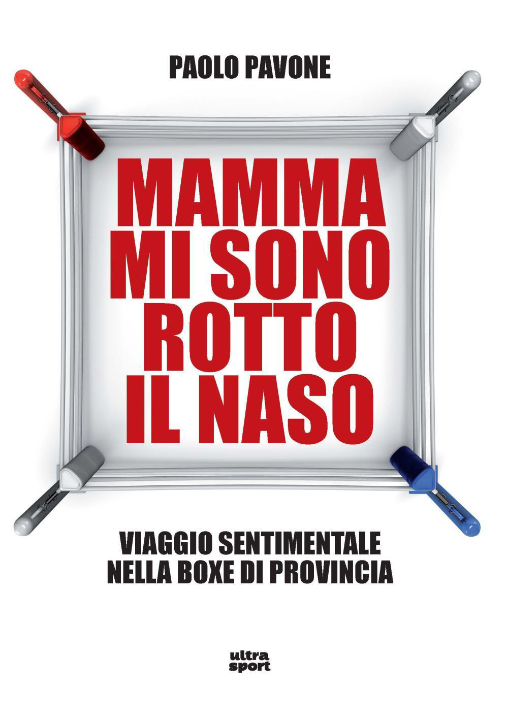 Mamma mi sono rotto il naso. Un viaggio sentimentale nella boxe di provincia