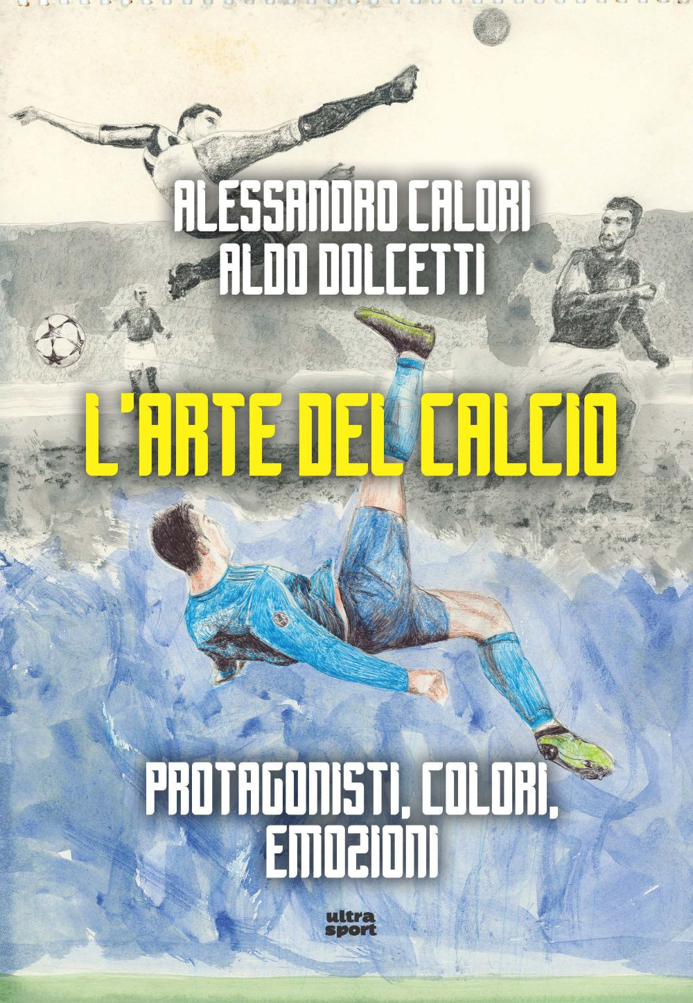 L'arte del calcio. Protagonisti, colori, emozioni