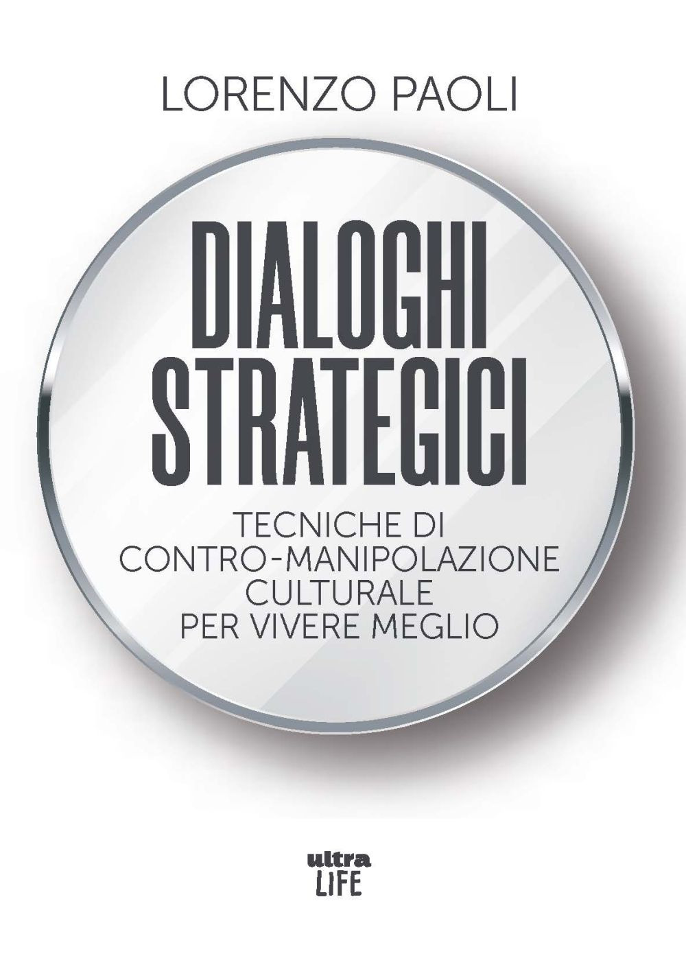 Dialoghi strategici. Tecniche di contro-manipolazione culturale per vivere meglio