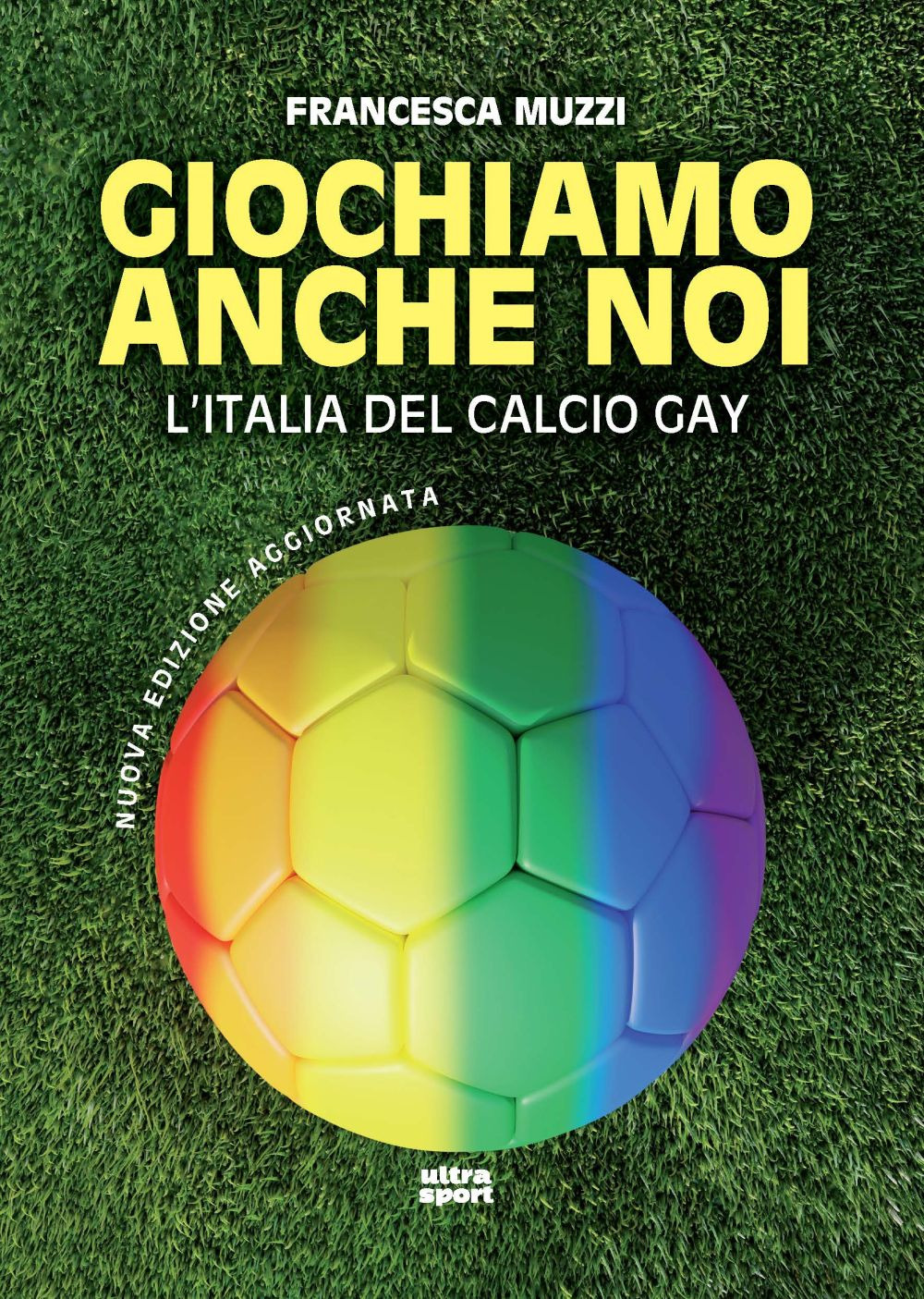 Giochiamo anche noi. L'Italia del calcio gay. Nuova ediz.