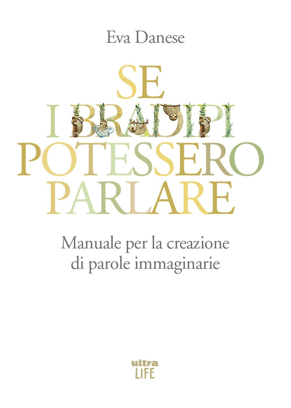 Se i bradipi potessero parlare. Manuale per la creazione di parole immaginarie