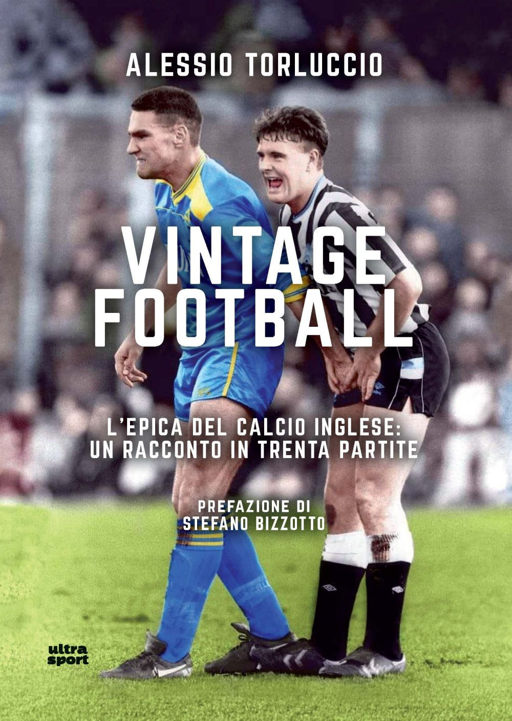 Vintage Football. L'epica del calcio inglese: un racconto in trenta partite