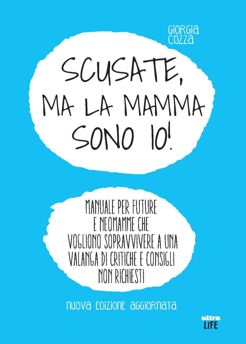 Scusate, ma la mamma sono io! Manuale per future e neomamme che vogliono sopravvivere a una valanga di critiche e consigli non richiesti