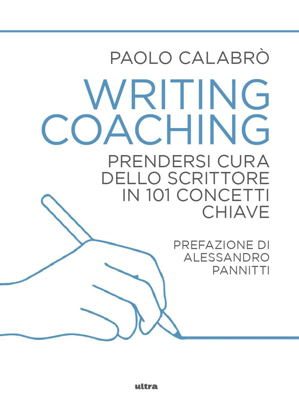 Writing coaching. Prendersi cura dello scrittore in 101 concetti chiave