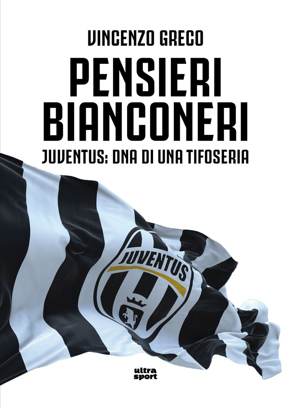 Pensieri bianconeri. Juventus: DNA di una tifoseria