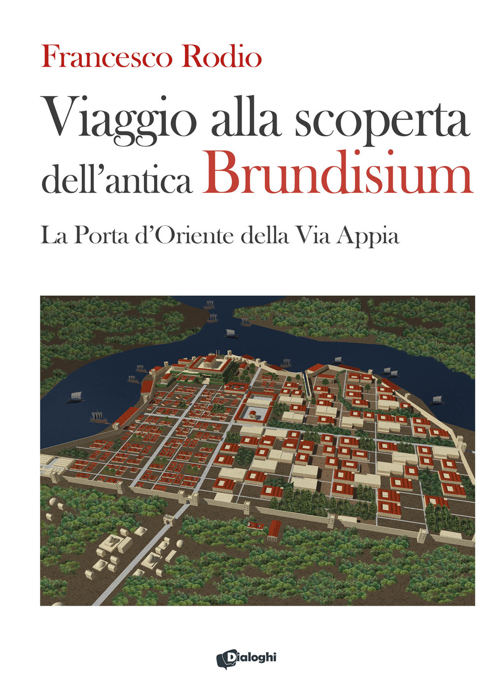 Viaggio alla scoperta dell'antica Brundisium. La Porta d'Oriente della Via Appia