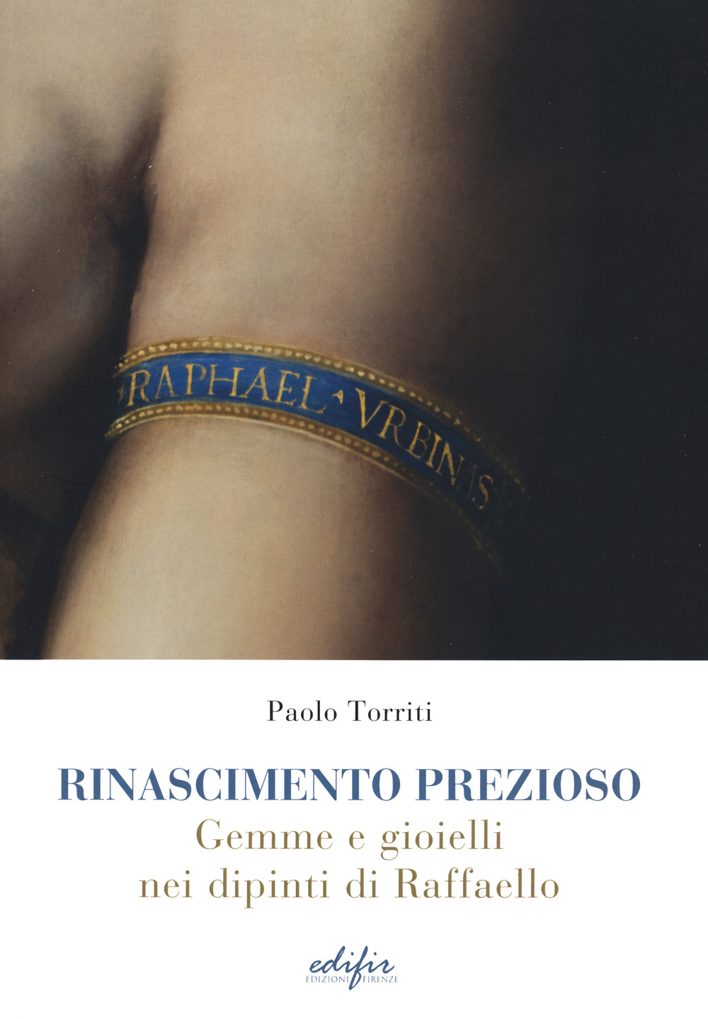 Rinascimento prezioso. Gemme e gioielli nei dipinti di Raffello. Ediz. a colori