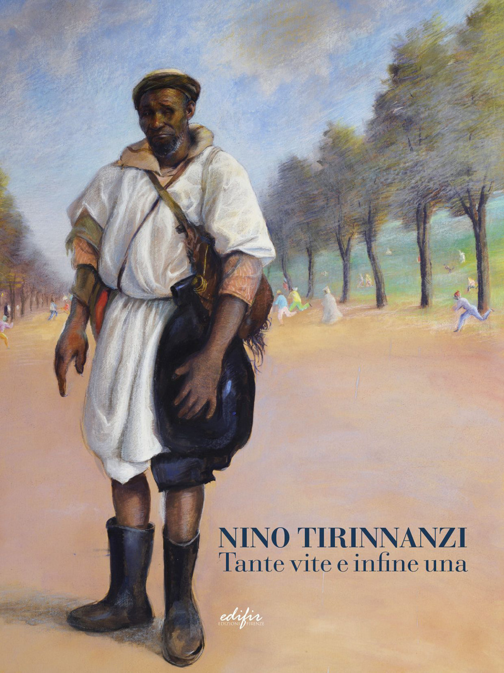 Nino Tirinnanzi. Tante vite e infine una. Ediz. a colori