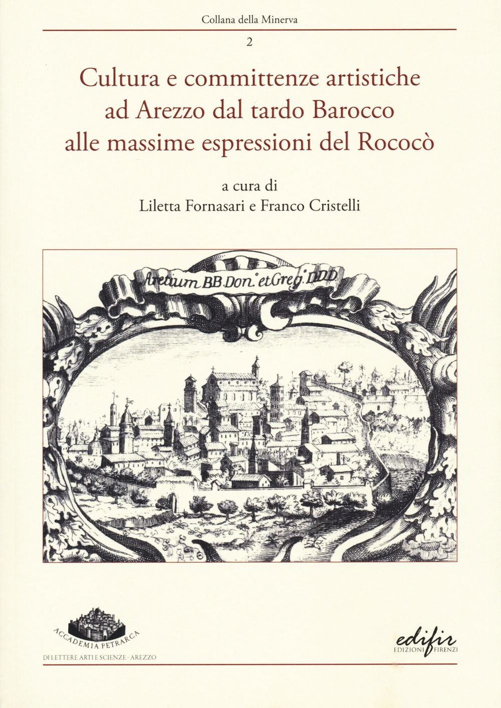 Cultura e committenze artistiche ad Arezzo dal tardo Barocco alle massime espressioni del Rococò. Atti del convegno Arezzo, 22 settembre 2022