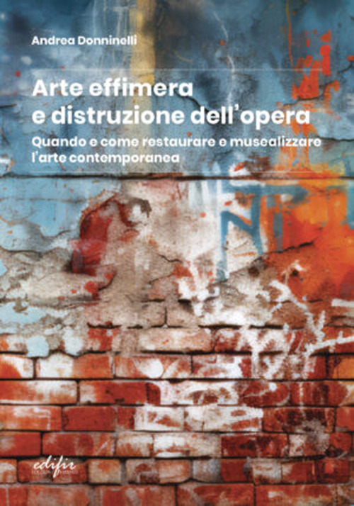 Arte effimera e distruzione dell'opera. Quando e come restaurare e musealizzare l'arte contemporanea