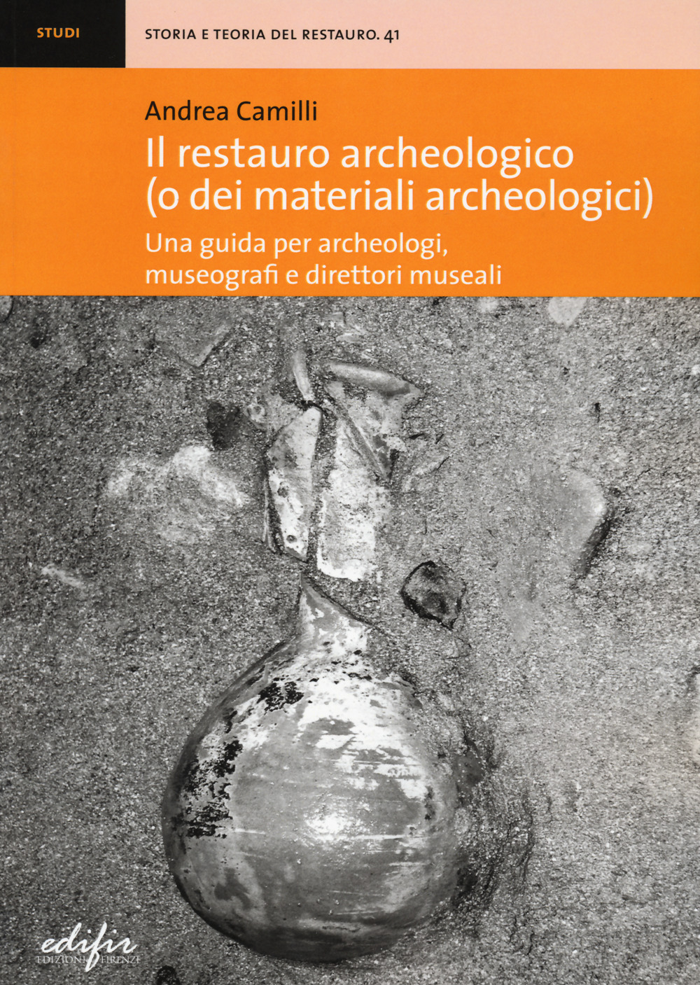 Il restauro archeologico (o dei materiali archeologici). Una guida per archeologici, museografi e direttori museali