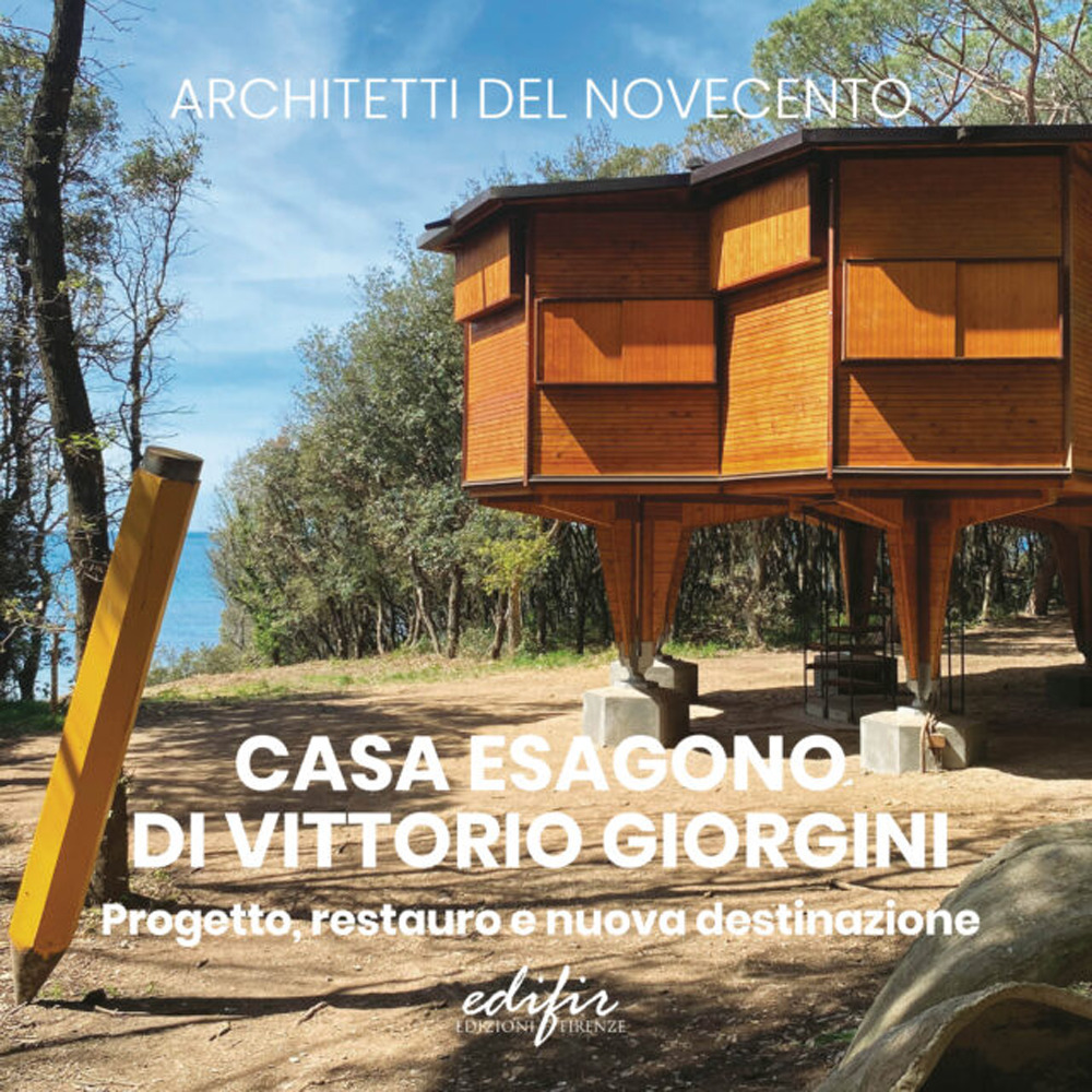 Casa Esagono di Vittorio Giorgini. Progetto, restauro e nuova destinazione. Ediz. a colori