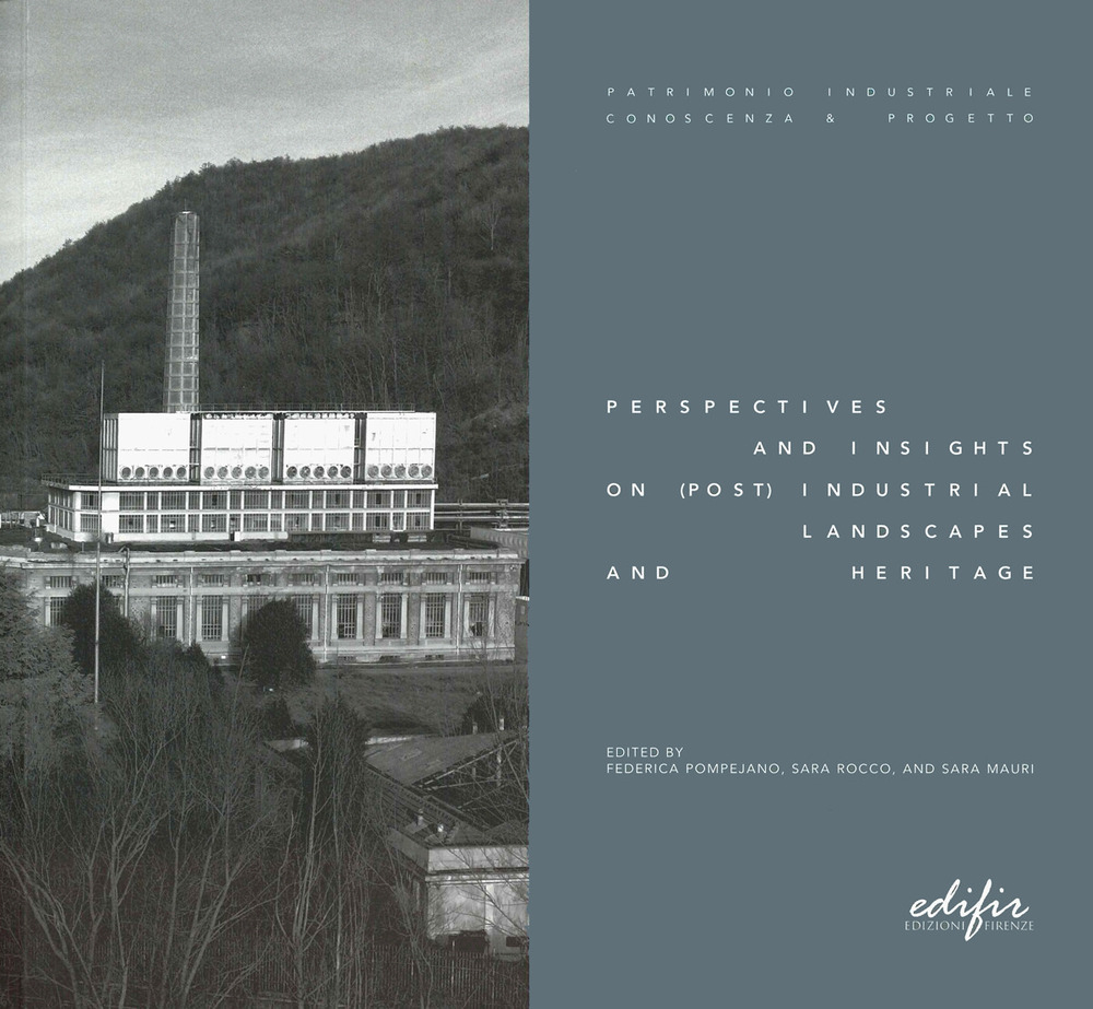 Perspectives and insights on (post) industrial landscap and heritage. Ediz. illustrata