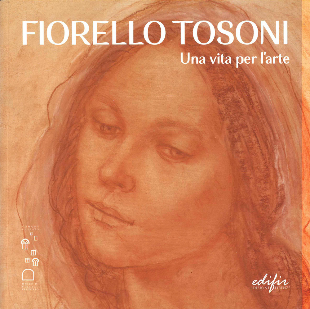 Fiorello Tosoni. Una vita per l'arte. Bellezza del Creato e dell'essere umano. Catalogo della mostra (Prato, 6 dicembre 2024-30 marzo 2025). Ediz. a colori