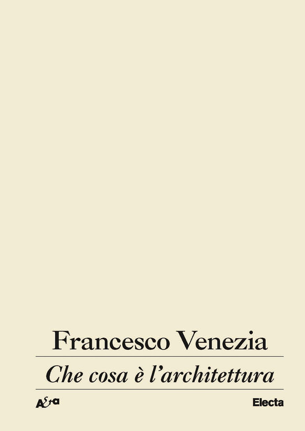 Che cosa è l'architettura. Lezioni, conferenze e un intervento