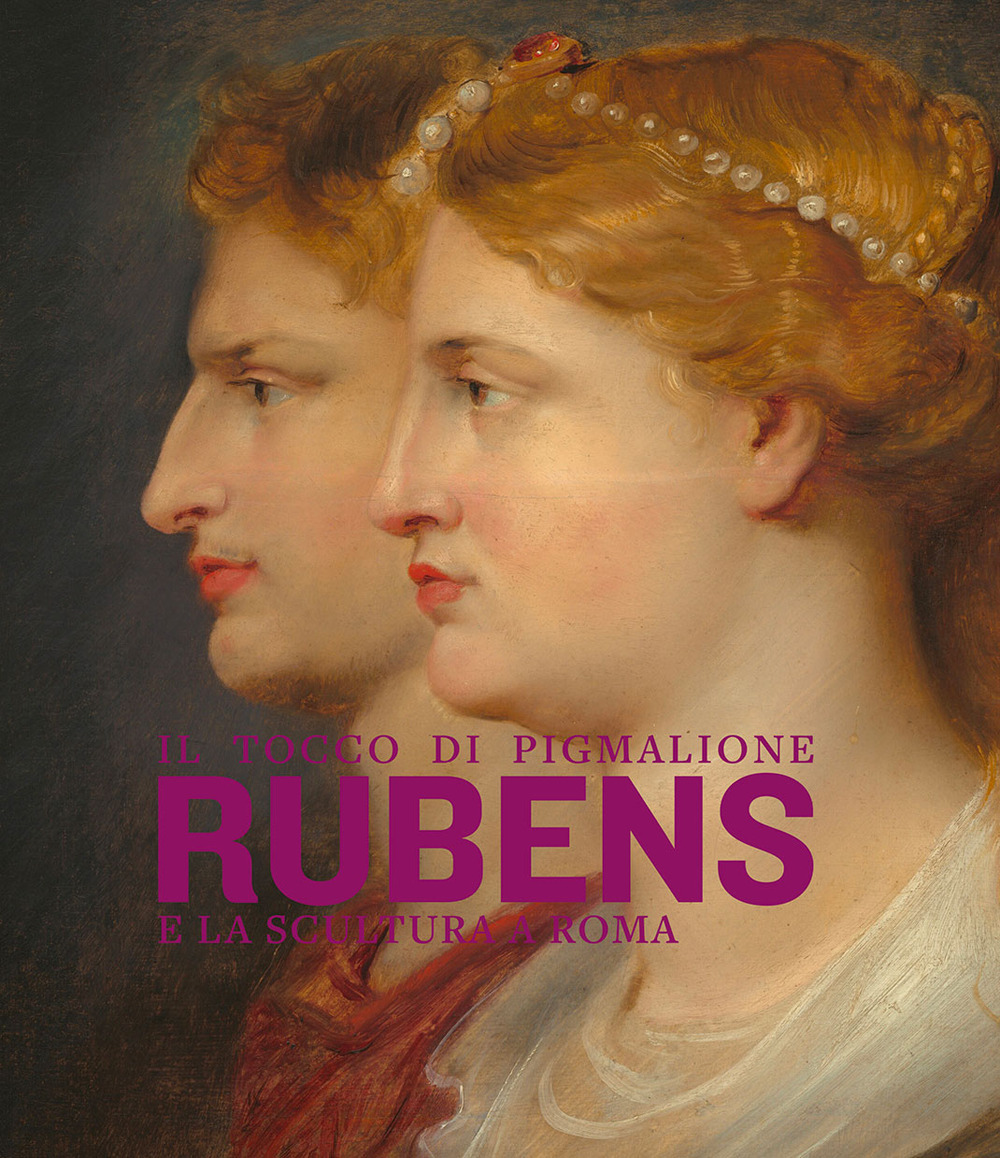 Il tocco di Pigmalione. Rubens e la scultura a Roma. Ediz. illustrata