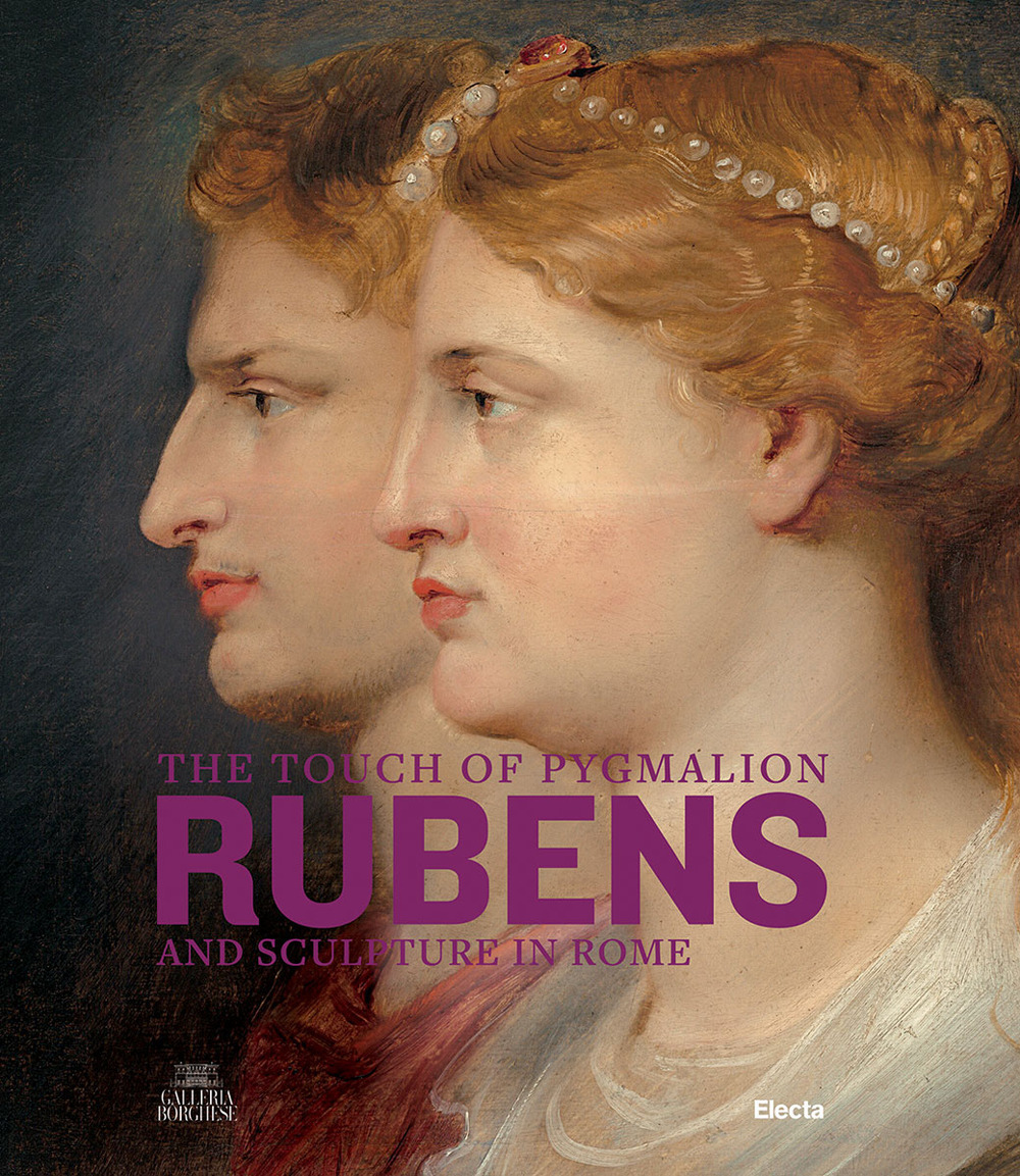 The touch of Pygmalion. Rubens and sculpture in Rome. Ediz. illustrata