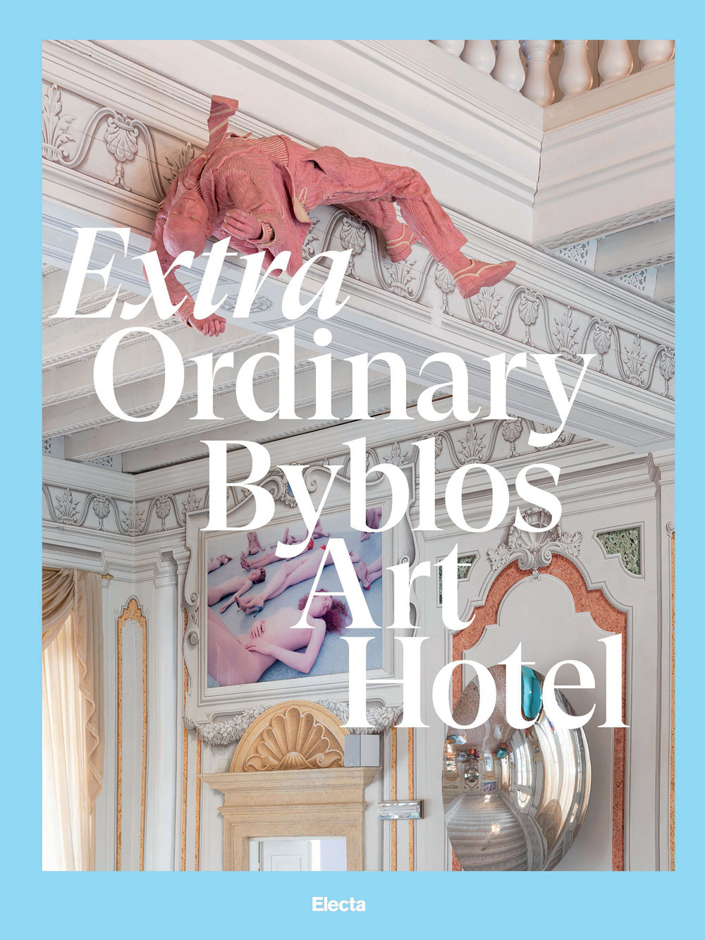 Extra Ordinary Byblos Art Hotel. Villa Amistà. Ediz. a colori